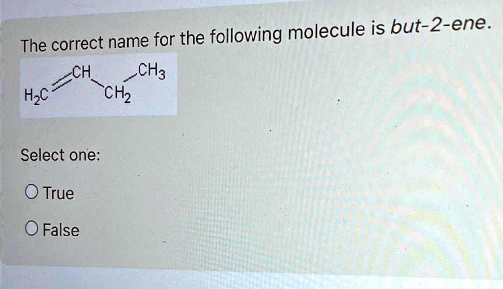 SOLVED The correct name for the following molecule is but2ene