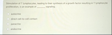 stimulation of t lymphocytes leading to their synthesis of a growth factor resulting in t lymphocyte proliferation is an example of  signaling autocrine direct cell to cell contact pa 20817
