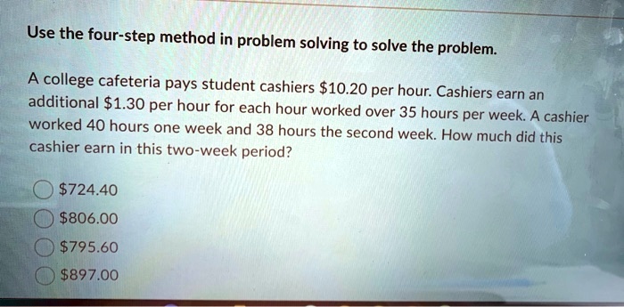 SOLVED: Use the four-step method in problem solving to solve the ...