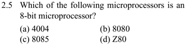 2 5 which of the following microprocessors is an 8 bit microprocessor a 4004 c 8085 b 8080 d z80 64443