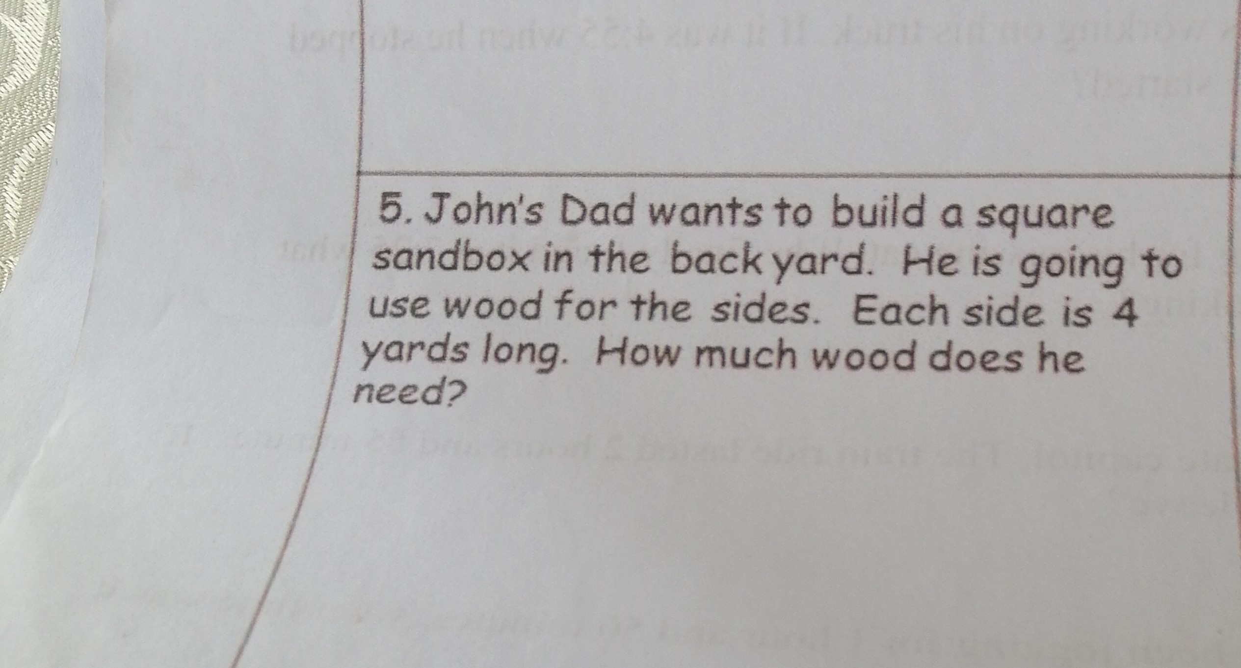 5. John's Dad wants to build a square sandbox in the backyard. He is