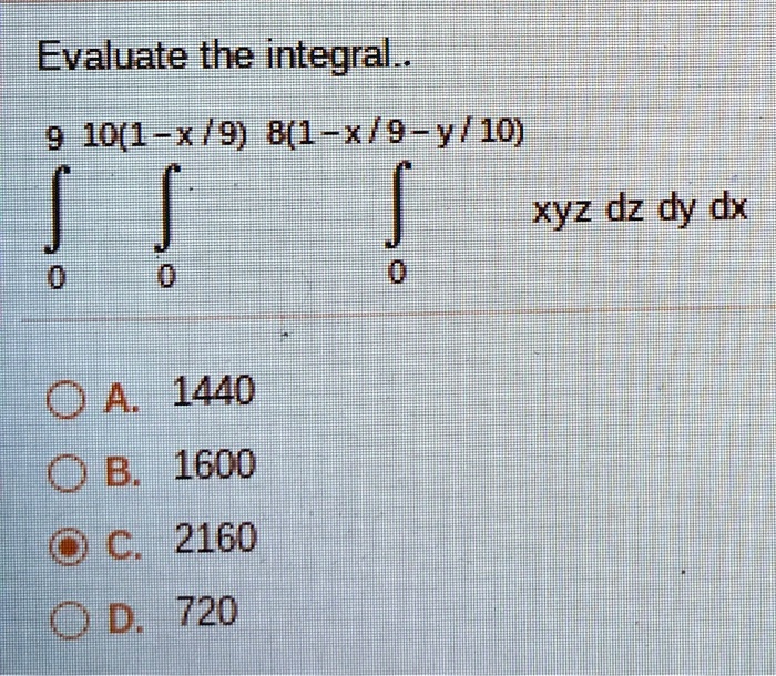 Solved:evaluate The Integral 9 10(1 * /9)]B(1Fx!94Y/10) Xyz Dz Dy Dx Oka 1440 @B 1600 Dic 21601 Kbidl 7201