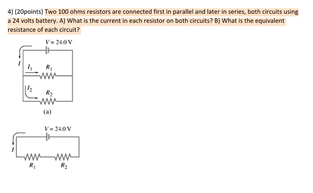 4) (2Opoints) Two 100 ohms resistors are connected first in parallel