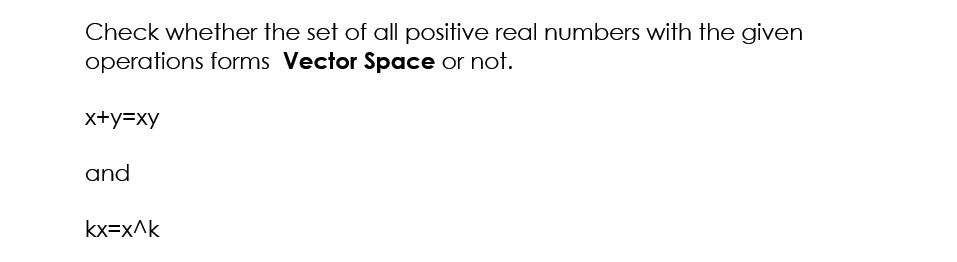 Solved Check Whether The Set Of All Positive Real Numbers With The Given Operations Forms