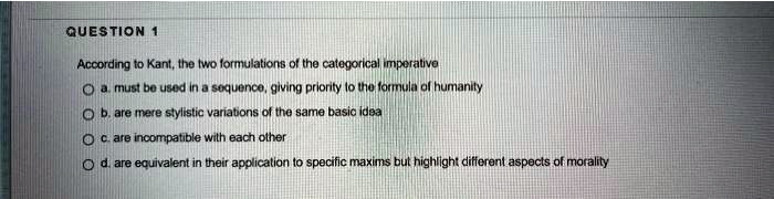 SOLVED: According to Kant, the two formulations of the categorical ...