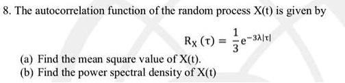 SOLVED: The autocorrelation function of the random process X(t) is ...