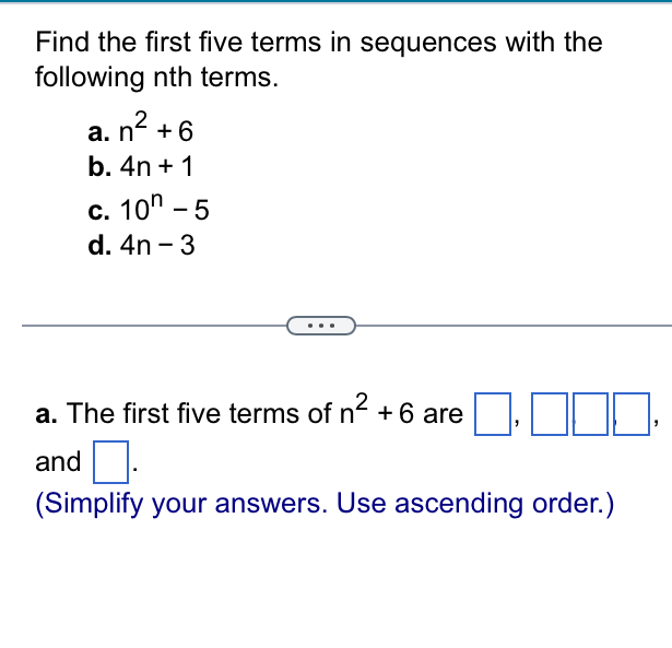 Find the first five terms in sequences with the following nth terms. a ...