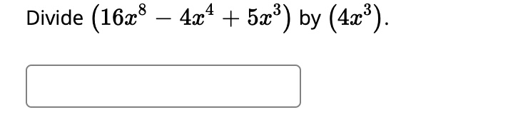 Divide (16x^8 - 4x^4 + 5x^3) by (4x^3).