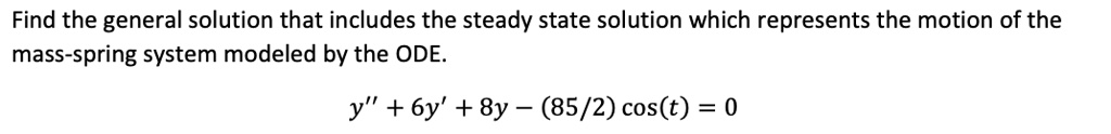 SOLVED: Find the general solution that includes the steady state ...