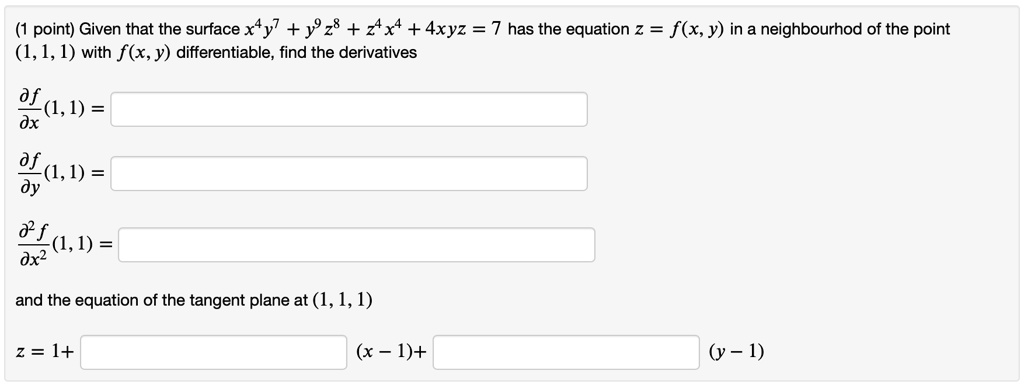 Solved Point Given That The Surface X4y7 Y Z8 2x4 4xyz 7 Has The Equation 2 F X Y In A Neighbourhod Of The Point 1 1 1 With F X Y Differentiable Find The