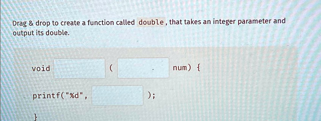 Drag drop to create a function called double, that takes an integer ...