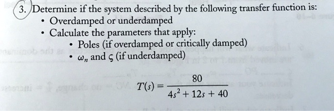 Solved Determine If The System Described By The Following Transfer Function Is Overdamped Or