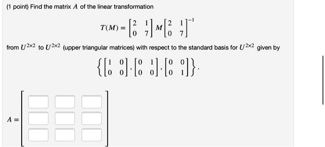 SOLVED: point) Find the matrix A of the linear transformation rw)=[: Hx ...