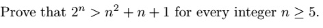 Prove that 2^n > n^2 + n + 1 for every integer n ≥ 5.