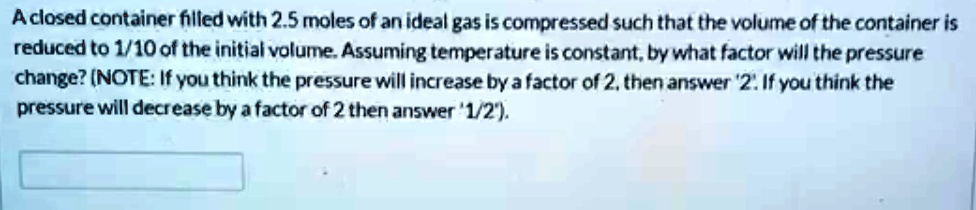SOLVED: Aclosed container filled with 2 5 moles of an ideal gas is ...