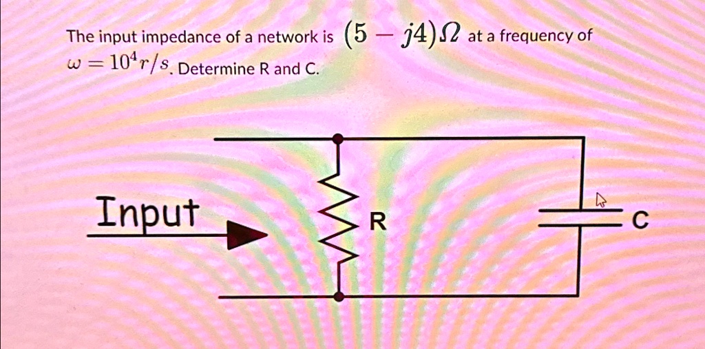 [GET ANSWER] The input impedance of a network is (5 - j4)Ω at a ...