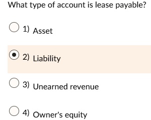 what type of account is lease payable 1 asset 2 liability 3 unearned revenue 4 owners equity 27992