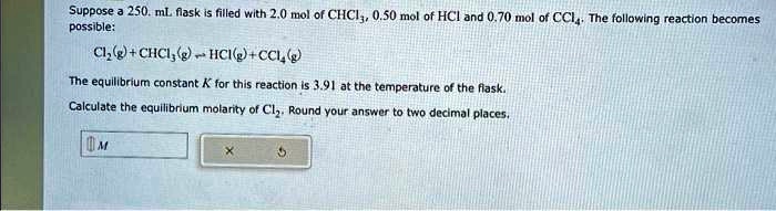 SOLVED Suppose A 250 ML Flask Is Filled With 2 0 Mol Of CHCl3 0 50   957e86c571ee4e2fad73eec3386a087a 