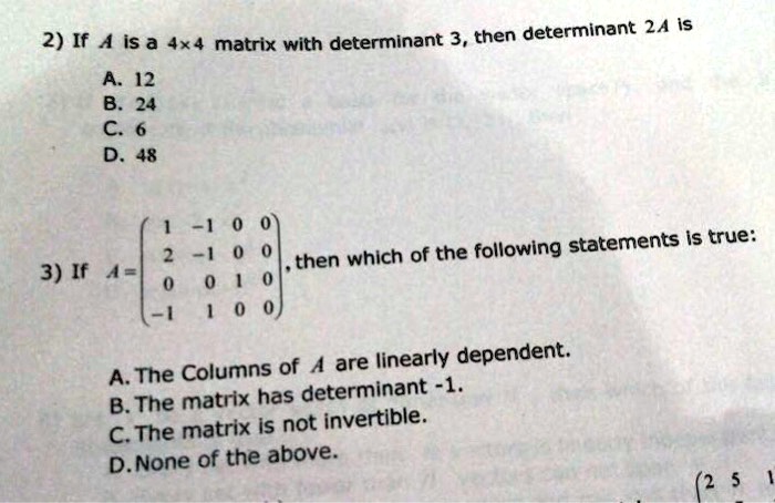 SOLVED: 2) If 4 is a 4x4 matrix with determinant 3, then determinant 24 ...