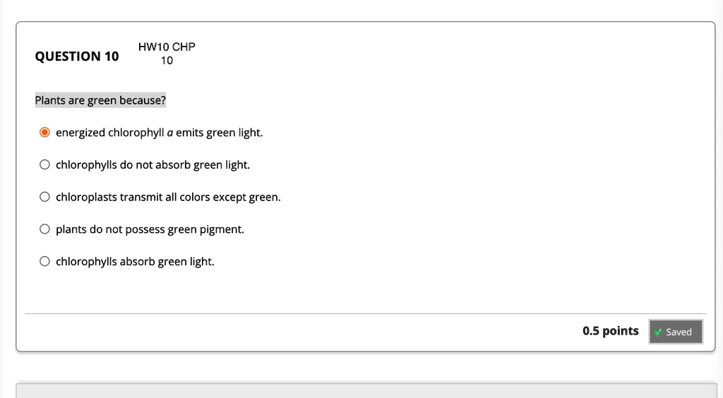 SOLVED QUESTION 10 Plants are green because Energized chlorophyll a