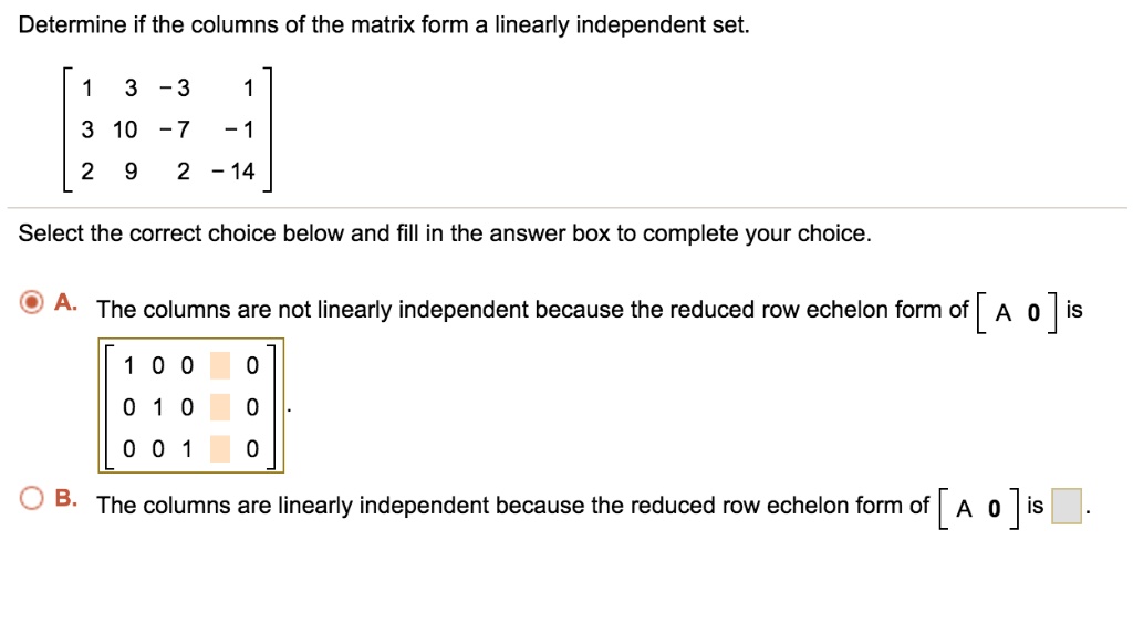SOLVED Determine if the columns of the matrix form a linearly independent set. 3 3 10 7 2 14