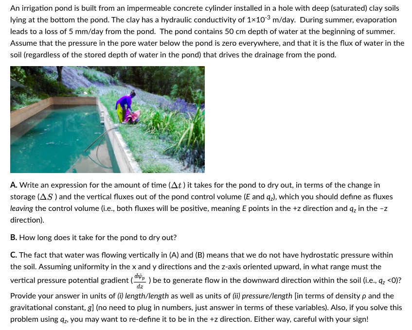 an irrigation pond is built from an impermeable concrete cylinder installed in a hole with deep saturated clay soils iying at the bottom the pond the clay has a hydraulic conductivity of 110 09477