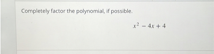 Completely factor the polynomial, if possible.
[
x^2-4 x+4
]