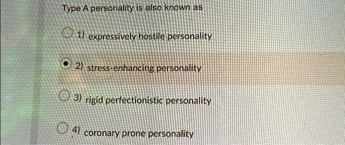 Type A personality is also known as
1) expressively hostile personality
2) stress-enhancing personality
3) rigid perfectionistic personality
4) coronary prone personality