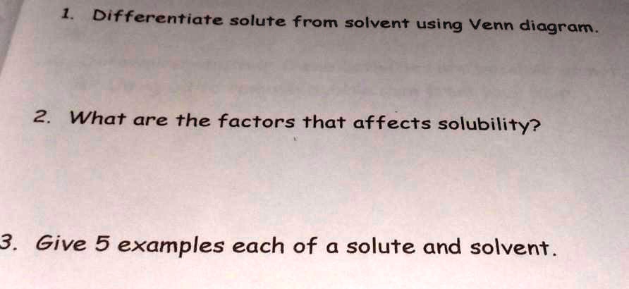 1. Differentiate solute from solvent using Venn diagram. 2....