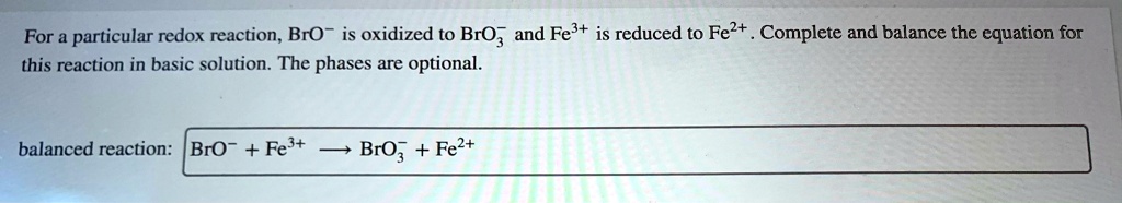 SOLVED: For Particular Redox Reaction, BrO Is Oxidized To BrO; And Fe3 ...