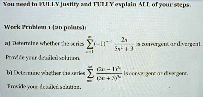 Solved You Need To Fully Justify And Fully Explain All Of Your Steps Work Problem 1 Points 2n A Determine Whether The Series 1 1 Is Convergent Or Divergent Sn 3 Provide