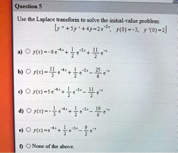 Solved Question 5 Use The Laplace Transform To Solve The Initial Value Problem Ly Sy 4y 2e Sx Y 3 Y 0 2 A 0 Y R 9 E 4x 3e 5 4e B 0 Y R E 4