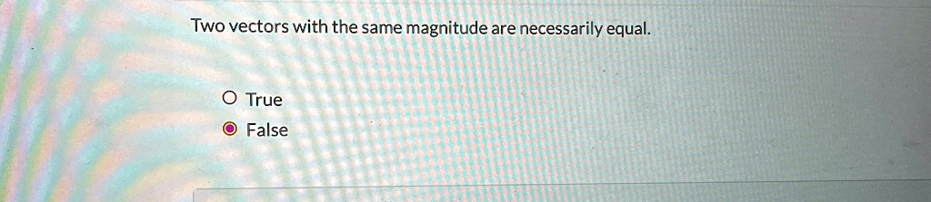 Two vectors with the same magnitude are necessarily equal.
