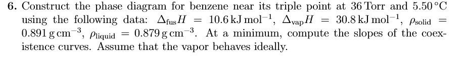 SOLVED: 6. Construct the phase diagram for benzene near its triple ...