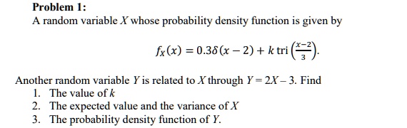 problem 1 a random variable x whose probability density function is given by fxx 038deltax 2 k texttri leftfracx 23right another random variable y is related to x through y 2x 3 find 1 the  98514