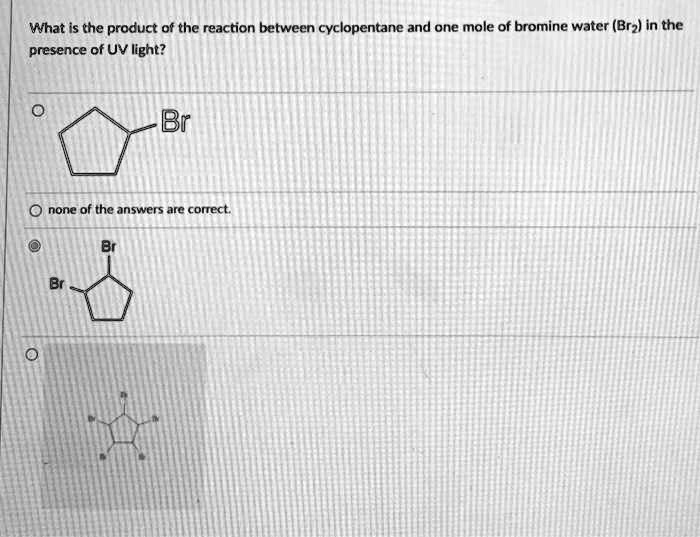 SOLVED What is the product of the reaction between cyclopentane and