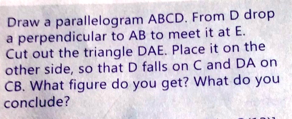 Draw a parallelogram ABCD. From D drop a perpendicular to AB to meet it ...