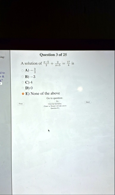 question 3 of 25 a solution of fracx 52 frac2x5 frac174 is a frac32 b 3 c 4 d 0 e none of the above go to question go click the go button enter or return will take you to question 1 prev nex 43186