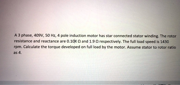 SOLVED: A 3-phase, 409V, 50 Hz, 4-pole induction motor has a star ...