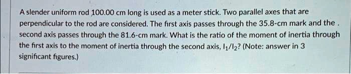 a slender uniform rod 10000 cm long is used as a meter sticktwo ...