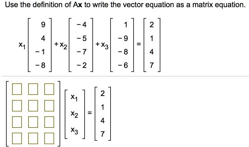 SOLVED:Use the definition of Ax to write the vector equation as a ...