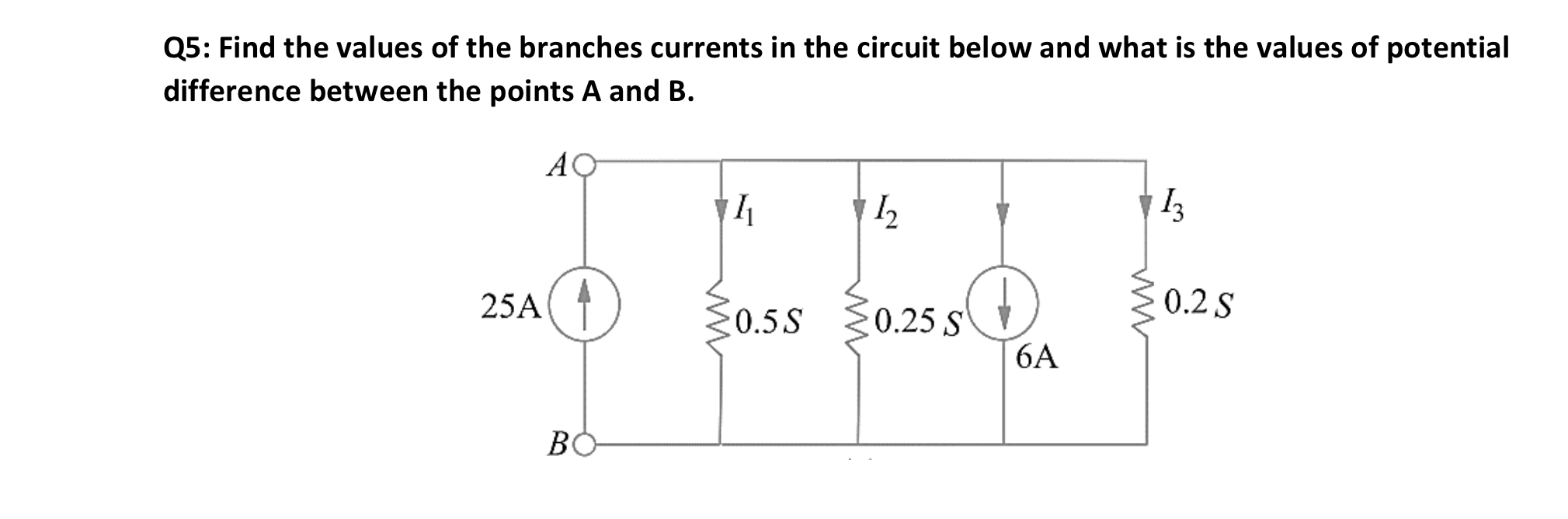 Q5: Find the values of the branches currents in the circuit below and ...