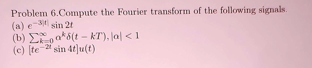 Solved Compute The Fourier Transform Of The Following Signals Problem