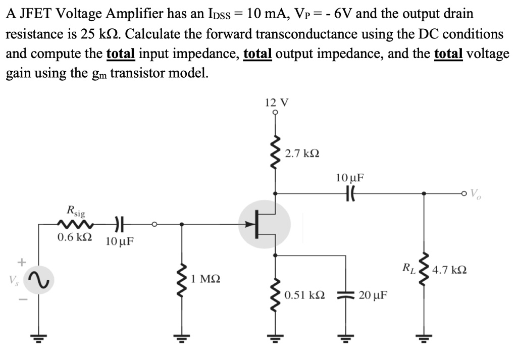 SOLVED A JFET Voltage Amplifier has an Idss = 10 mA, Vp = 6V, and the