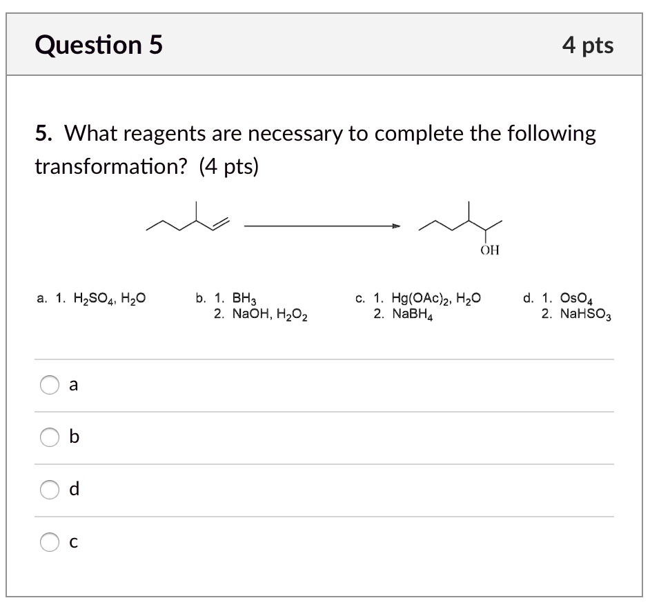 SOLVED: Question 5 4 pts 5. What reagents are necessary to complete the ...