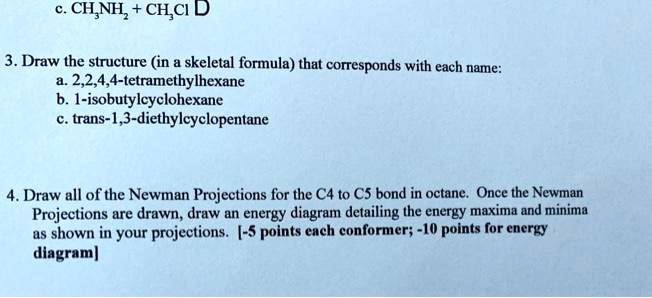 Solved Chnh Chci D Draw The Structure In Skeletal Formula That Corresponds With Each Name 2 2 4 4 Tetramethylhexane B 1 Isobutylcyclohexane Trans 3 Diethylcyclopentane Draw All Of The Newman Projections For The C4 To Cs