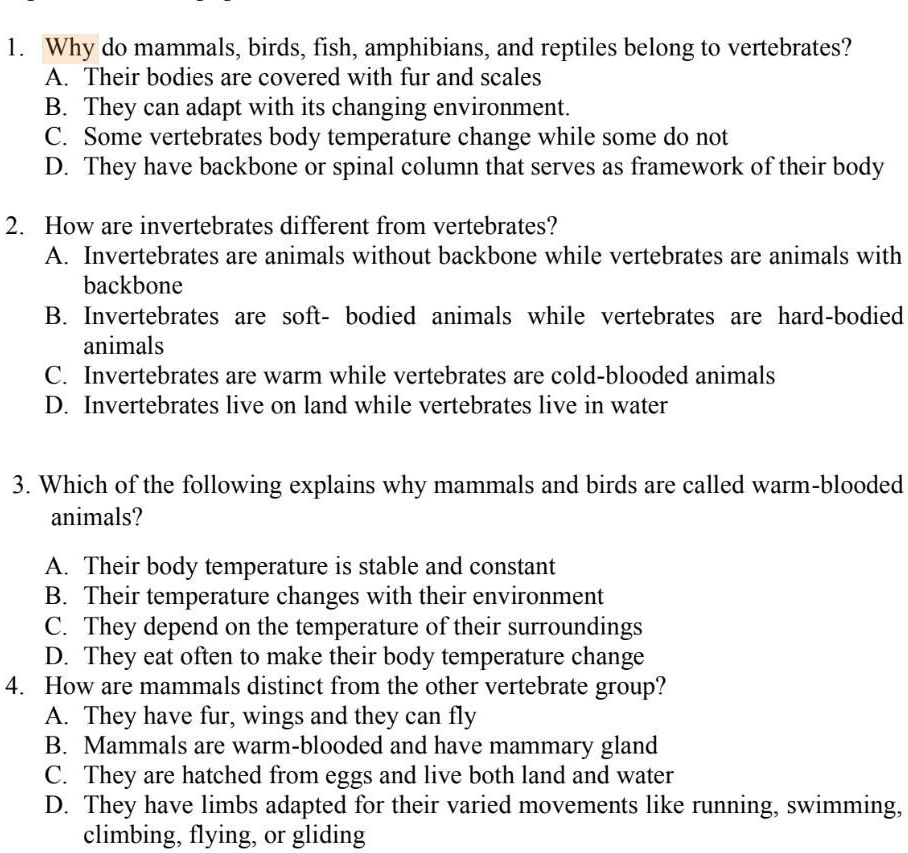 SOLVED: 'pasagot please need it now Thank you 1. Why do mammals, birds,  fish, amphibians, and reptiles belong to vertebrates? A Their bodies are  covered with fur and scales B They can
