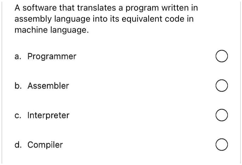 A software that translates a program written in assembly language into ...