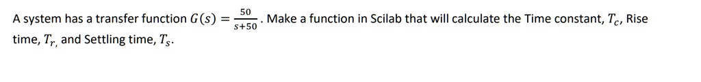 Tr Rise Time Formula Transfer Function A system has a transfer function G(s) = (50)/(s+50). Make a function in ...