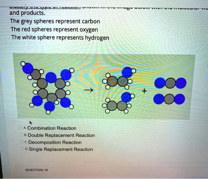 SOLVED 24= and products. The grey spheres represent carbon The red